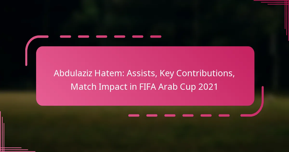 Abdulaziz Hatem: Assists, Key Contributions, Match Impact in FIFA Arab Cup 2021