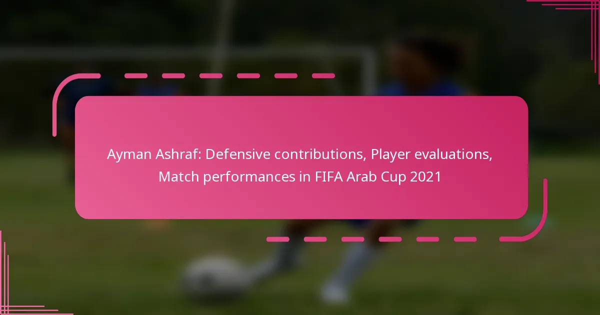Ayman Ashraf: Defensive contributions, Player evaluations, Match performances in FIFA Arab Cup 2021
