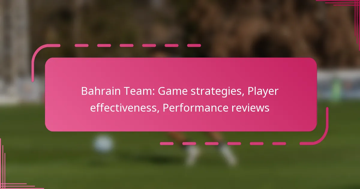 Bahrain Team: Game strategies, Player effectiveness, Performance reviews