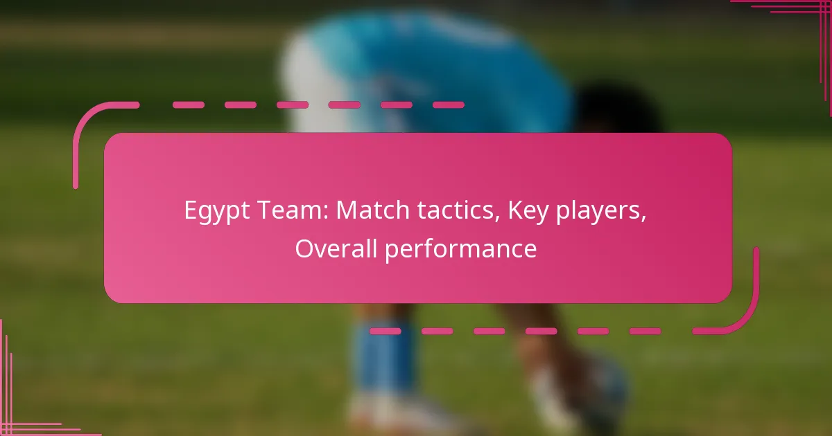 Egypt Team: Match tactics, Key players, Overall performance