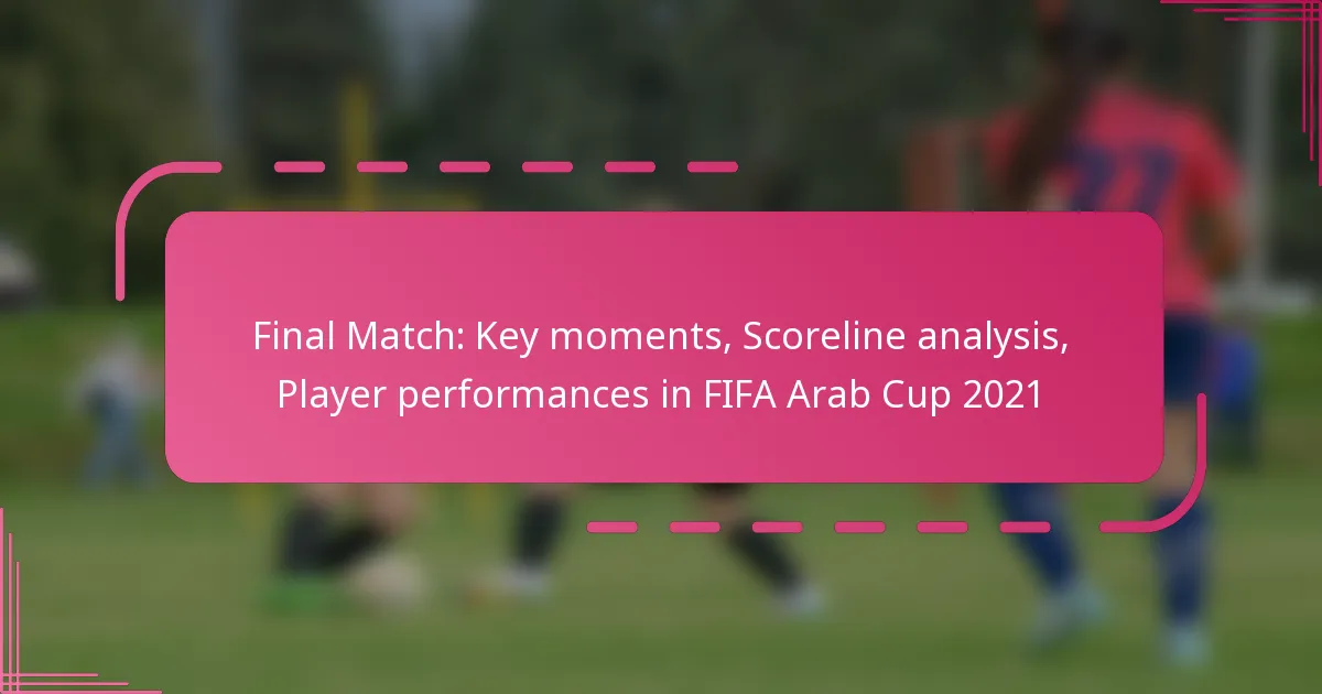 Final Match: Key moments, Scoreline analysis, Player performances in FIFA Arab Cup 2021