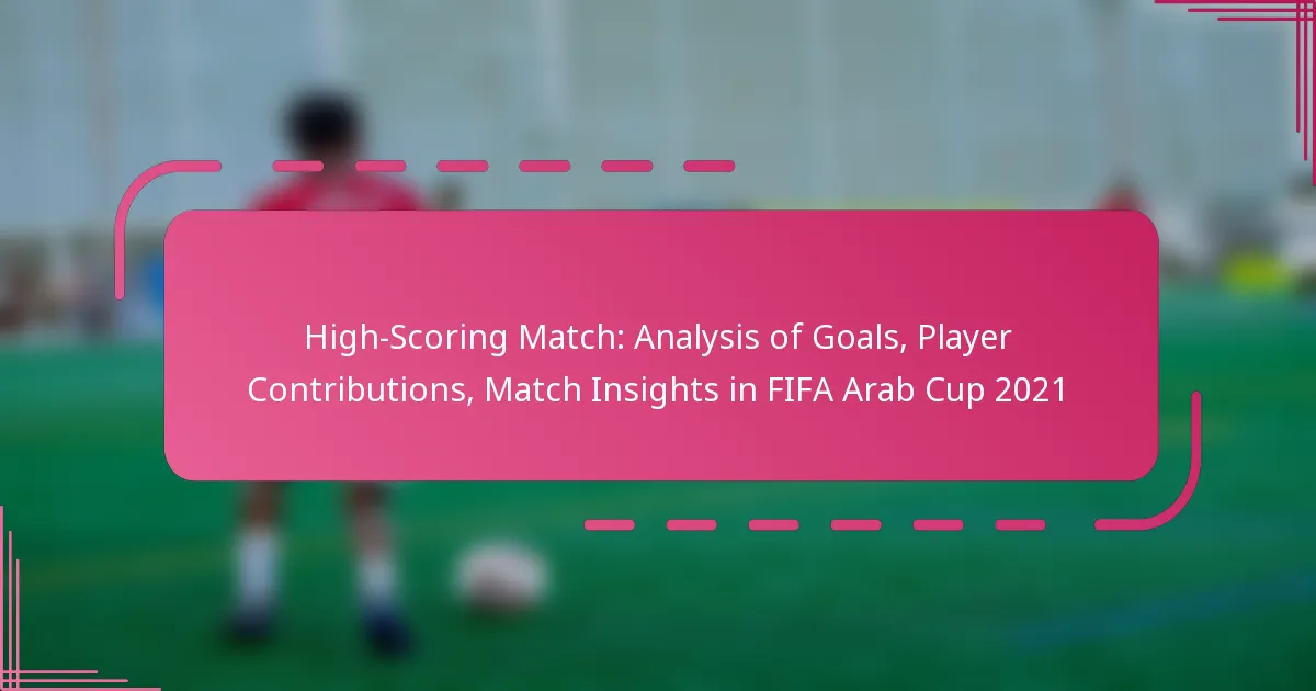High-Scoring Match: Analysis of Goals, Player Contributions, Match Insights in FIFA Arab Cup 2021