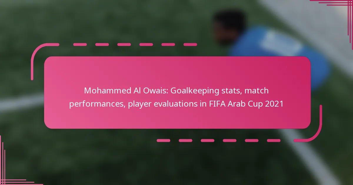 Mohammed Al Owais: Goalkeeping stats, match performances, player evaluations in FIFA Arab Cup 2021