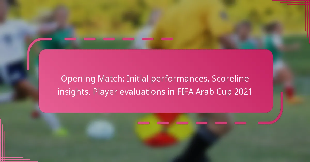 Opening Match: Initial performances, Scoreline insights, Player evaluations in FIFA Arab Cup 2021