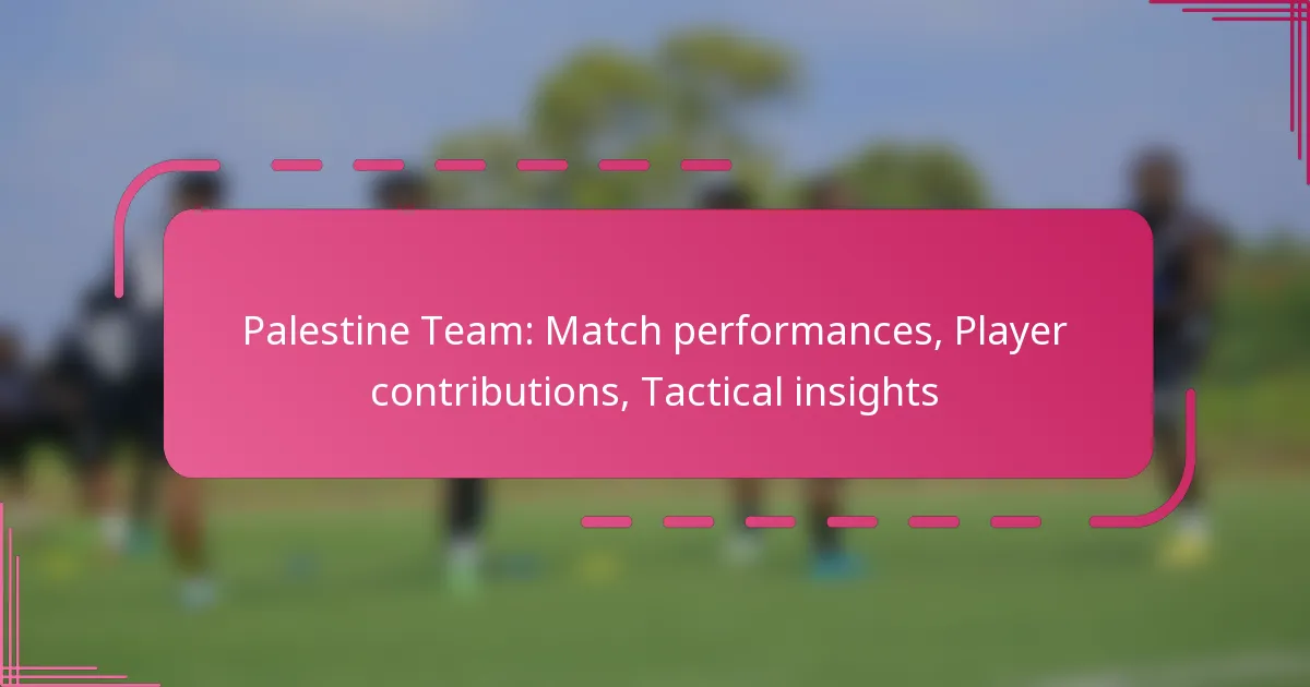 Palestine Team: Match performances, Player contributions, Tactical insights