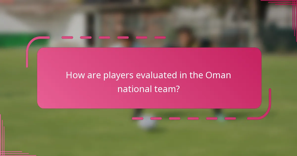 How are players evaluated in the Oman national team?