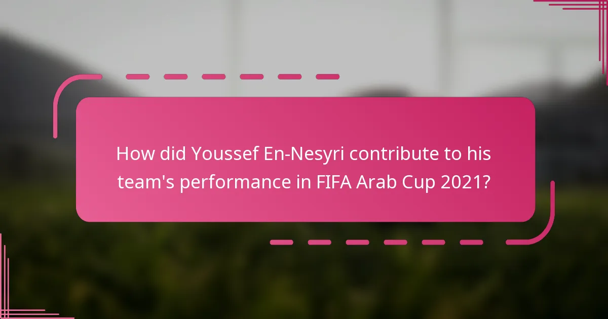 How did Youssef En-Nesyri contribute to his team's performance in FIFA Arab Cup 2021?