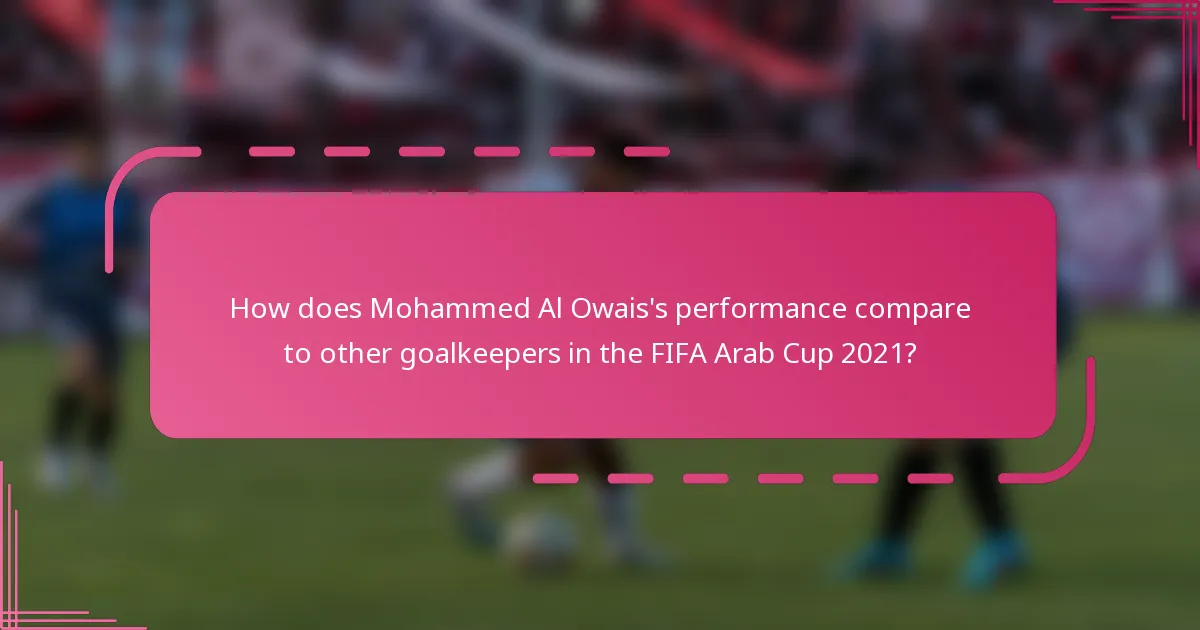 How does Mohammed Al Owais's performance compare to other goalkeepers in the FIFA Arab Cup 2021?