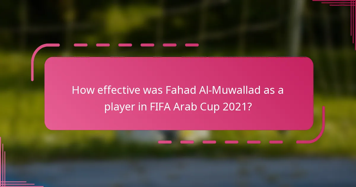 How effective was Fahad Al-Muwallad as a player in FIFA Arab Cup 2021?