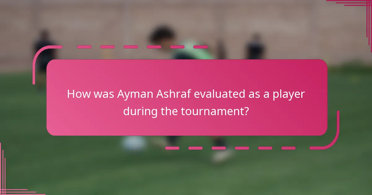 How was Ayman Ashraf evaluated as a player during the tournament?