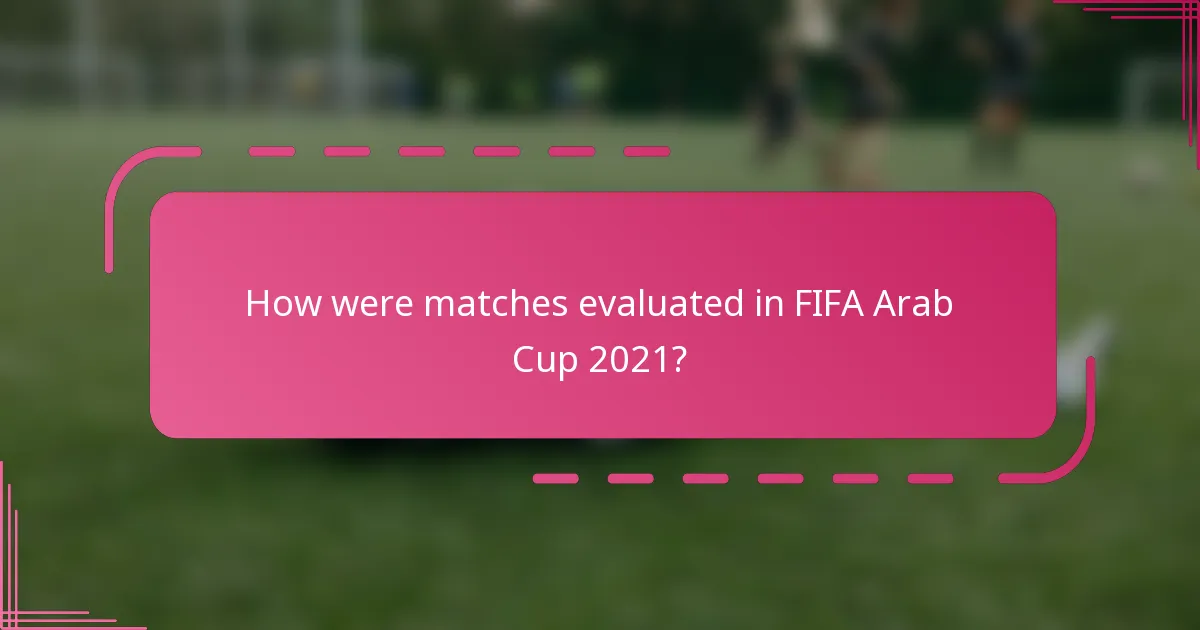 How were matches evaluated in FIFA Arab Cup 2021?