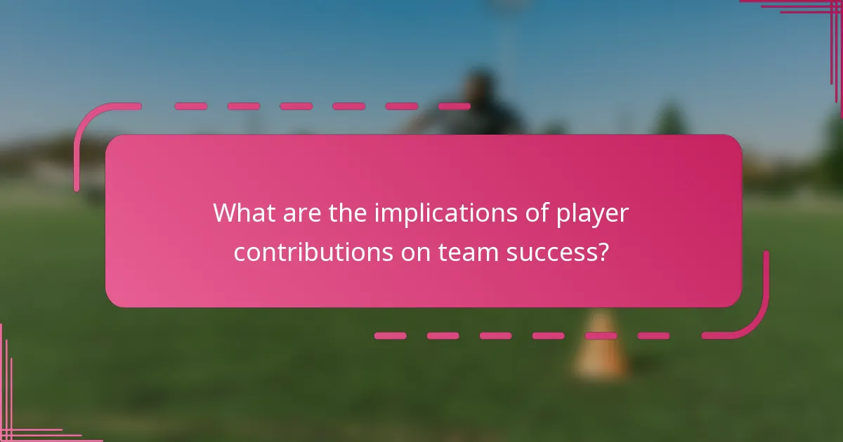 What are the implications of player contributions on team success?