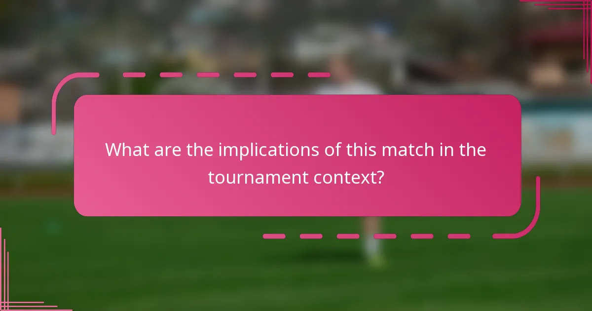 What are the implications of this match in the tournament context?