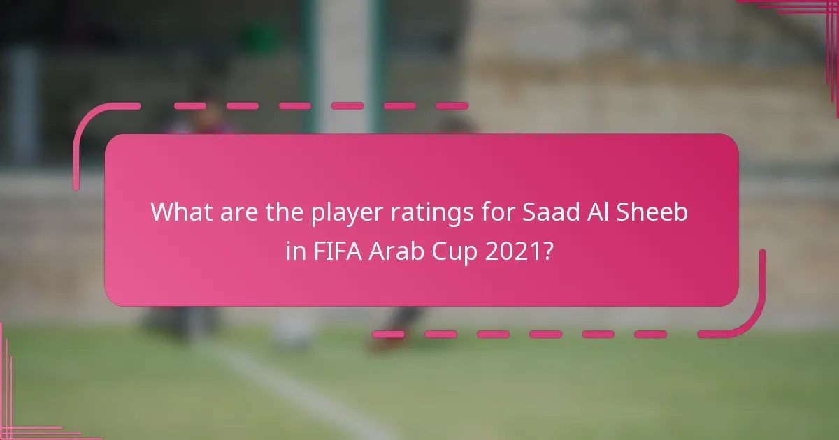 What are the player ratings for Saad Al Sheeb in FIFA Arab Cup 2021?