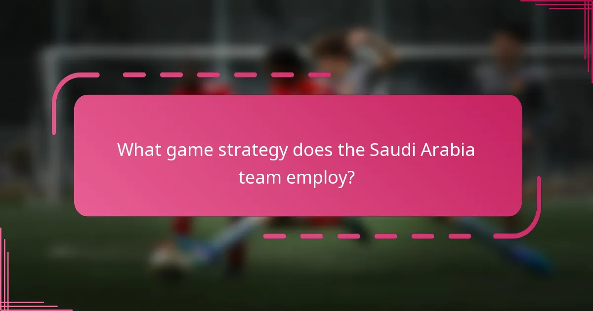 What game strategy does the Saudi Arabia team employ?