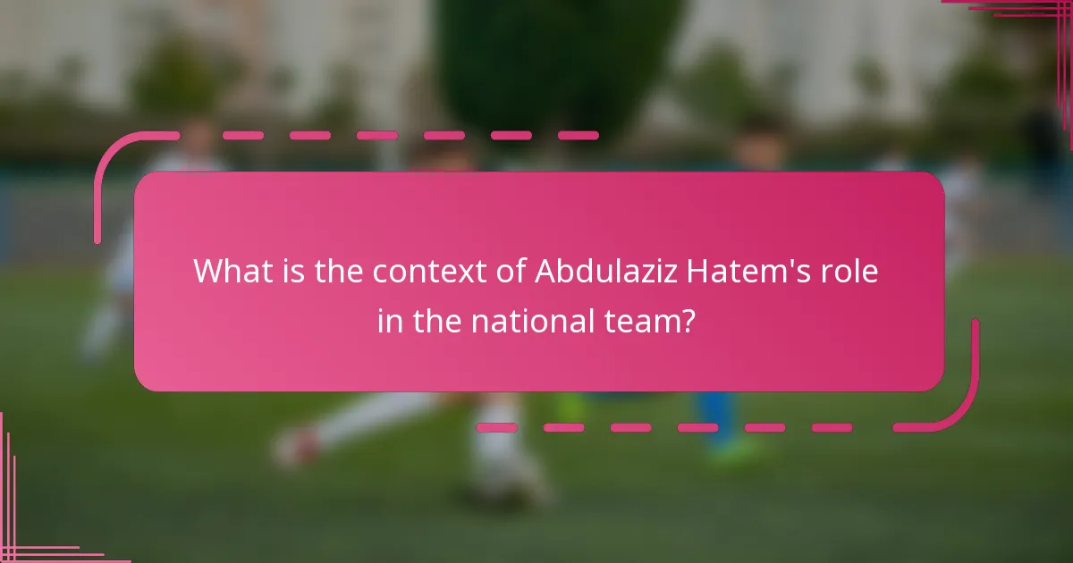 What is the context of Abdulaziz Hatem's role in the national team?