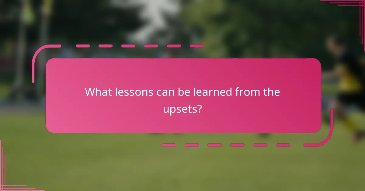 What lessons can be learned from the upsets?