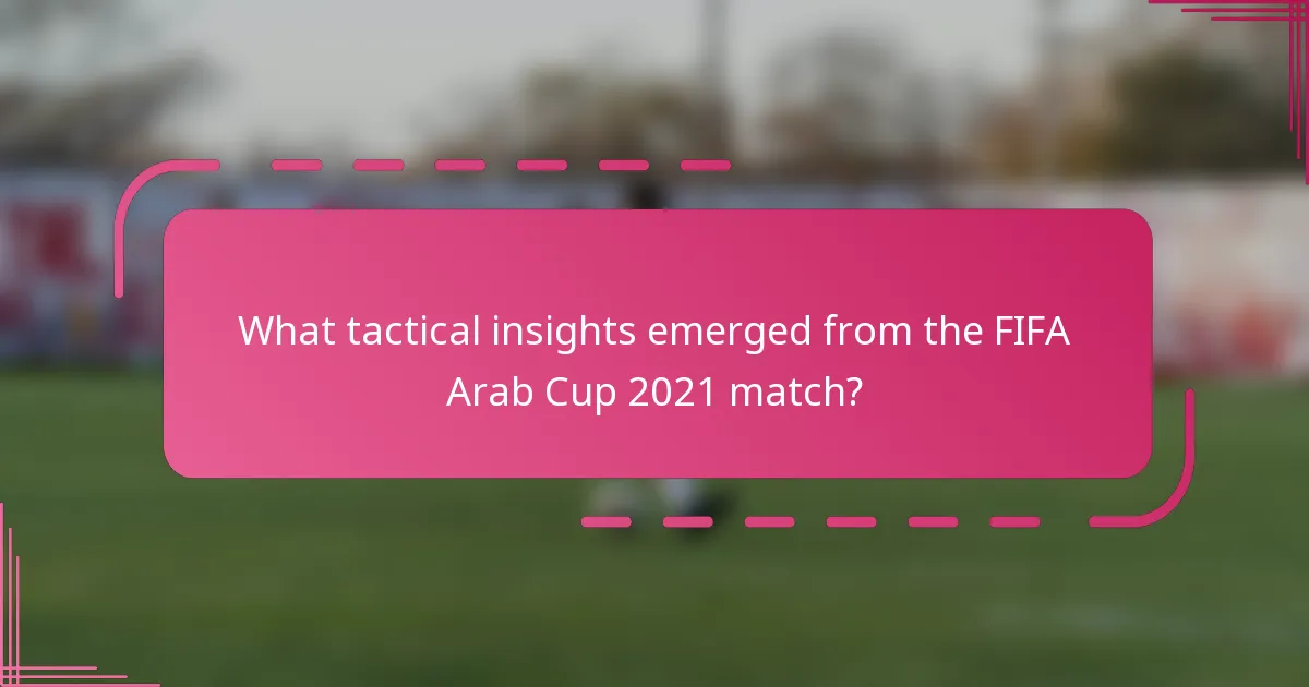 What tactical insights emerged from the FIFA Arab Cup 2021 match?