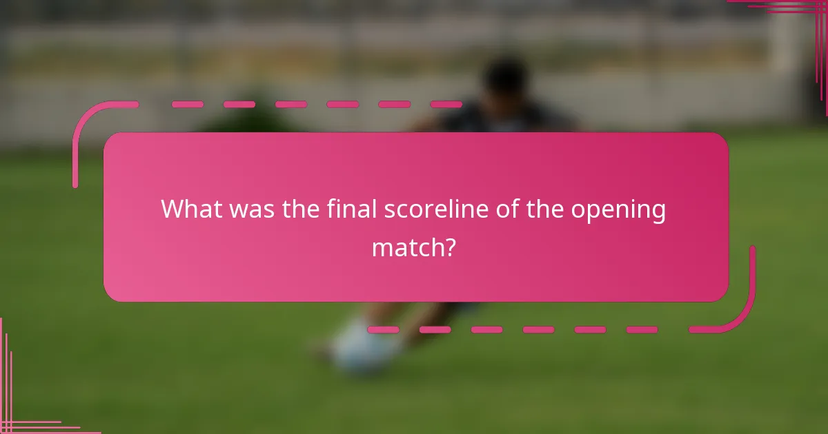 What was the final scoreline of the opening match?