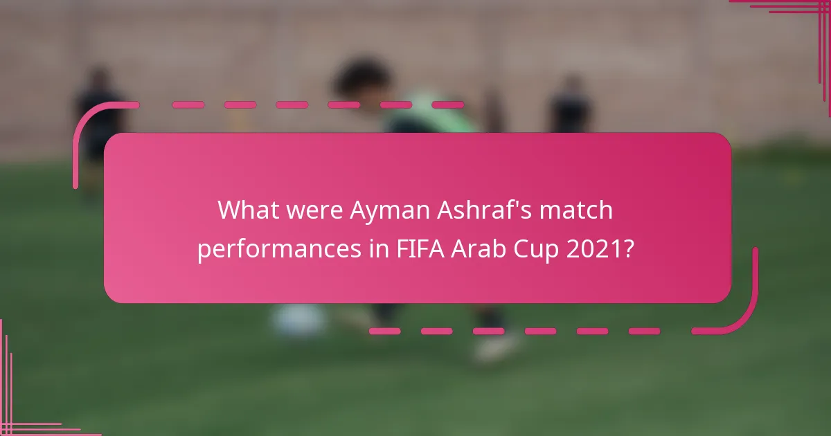 What were Ayman Ashraf's match performances in FIFA Arab Cup 2021?
