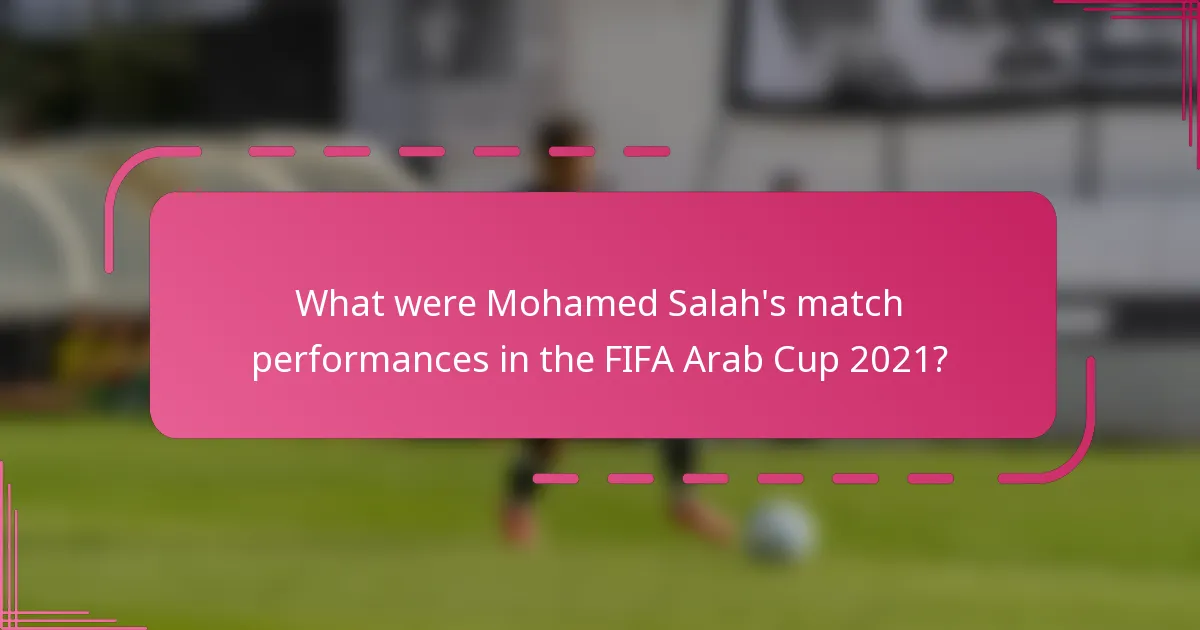What were Mohamed Salah's match performances in the FIFA Arab Cup 2021?