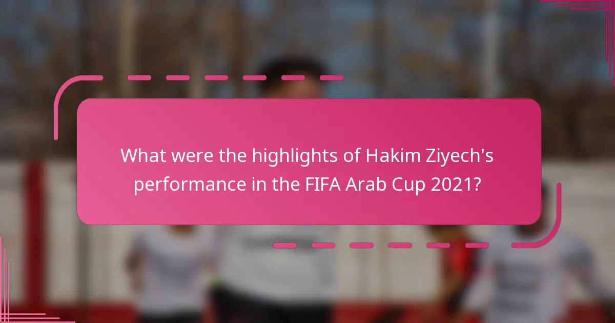 What were the highlights of Hakim Ziyech's performance in the FIFA Arab Cup 2021?