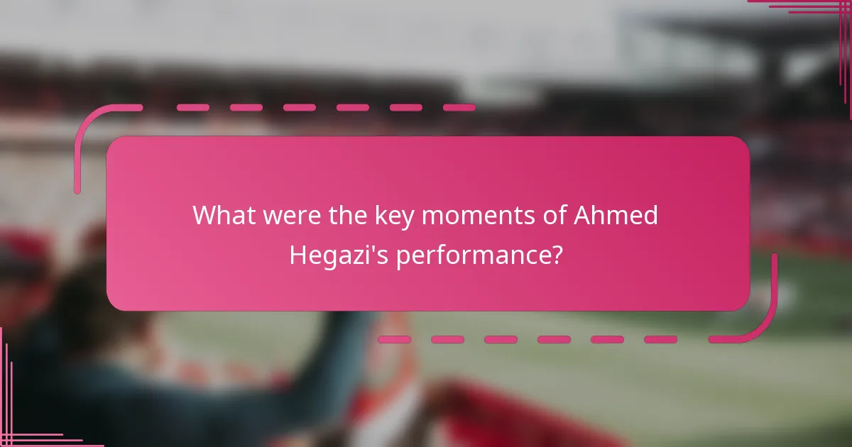 What were the key moments of Ahmed Hegazi's performance?