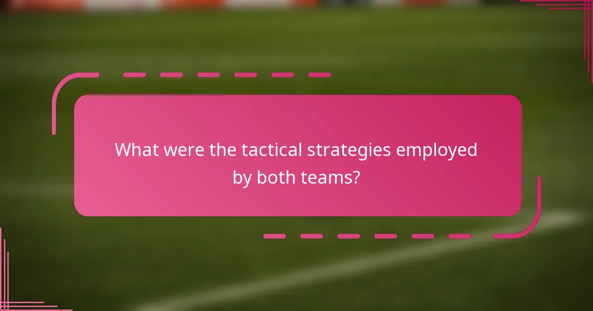 What were the tactical strategies employed by both teams?
