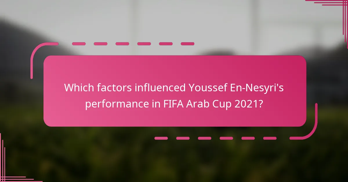 Which factors influenced Youssef En-Nesyri's performance in FIFA Arab Cup 2021?